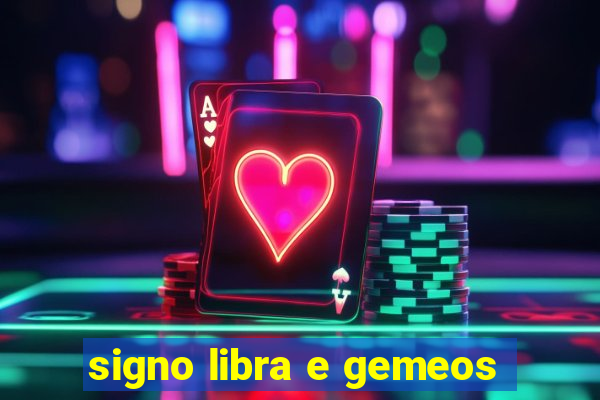 signo libra e gemeos